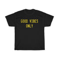 Good Vibes Only Unisex T-Shirt